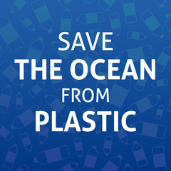 A square vector image with the lettering Save the ocean and the plastic bottles.  The environment protection vector design for a poster, flyer print. Plastic free and zero waste theme