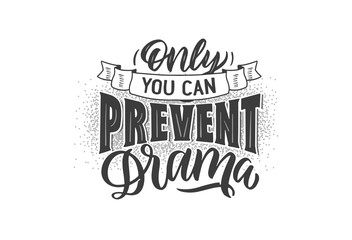 Obraz premium Only You can Prevent Drama lettering composition.