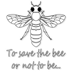 Bee monochrome illustration - vector text quotes and bee drawing. Lettering poster or t-shirt textile graphic design set.
