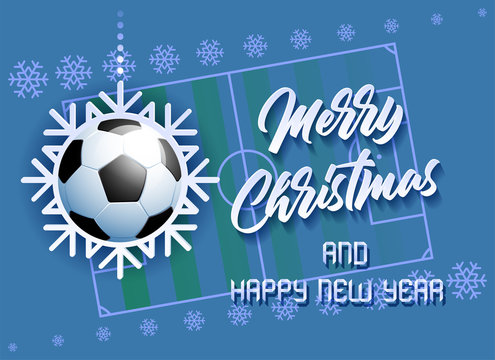 Merry Christmas and Happy New Year. Sports card with a Soccer ball as a Snowflake and a Soccer Field. Vector illustration.