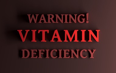 Warning message with bold red words Warning! Vitamin deficiency on dark red brown background. 3d illustration.