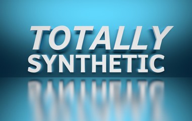 Phrase words Totally Synthetic written in bold white letters on blue reflective background. 3d illustration.
