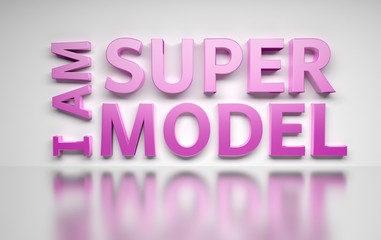 Large bold pink words I Am Super Model on white background. 3d illustration.