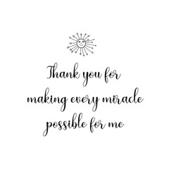 Thank you for making every miracle possible for me. Calligraphy saying for print. Vector Quote 