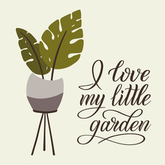 House potted plant and calligraphy quote I Love My Little Garden hand drawn clip art. Houseplant in pot graphic design. Flat vector illustration in cozy Scandinavian hygge style.