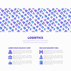 Logistics concept with thin line icons: forklift loader, conveyor belt, container, storage, cardboard box, return, cargo delivery, mover, worldwide shipping, keep dry, fragile. Vector illustration.