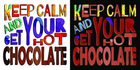 Hot chocolate hand lettering composition set 2 in 1. Hand drawn quote Keep calm and get your hot chocolate. For poster, cafe, bar and restaurant. Vector illustration.