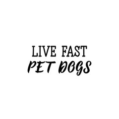 Live fast pet dogs. Vector illustration. Lettering. Ink illustration.