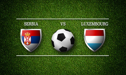 Football Match schedule, Serbia vs Luxembourg, flags of countries and soccer ball - 3D rendering
