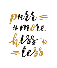 Purr more hiss less handwritten sign. Modern brush lettering. Cute slogan about cat. Cat lover. Textured phrase for poster design, card, t-shirt print or mug print. Vector isolated illustration