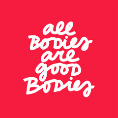 Minimalist vector lettering about self love and self acceptance. All Bodies Are Good Bodies inspirational quote. Simple inscription.