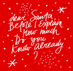 Festive vector lettering with snowflakes and dots on red background. Dear Santa Before I Explain How Much Do You Know Already? quote. Winter Holidays celebration.