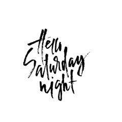 Hand drawn vector lettering. Modern dry brush calligraphy. Hand lettered quote. Hello Saturday night