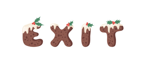 Cartoon vector illustration Christmas Pudding. Hand drawn font. Actual Creative Holidays bake alphabet and word EXIT