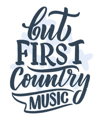 Country Music lettering quote for festival live event poster Concept. Textured Illustration. Funny slogan for cowboy print design.