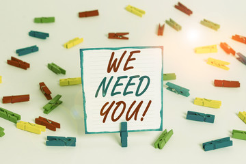 Handwriting text We Need You. Conceptual photo to fulfill the needs of the assignment duty or obligation Colored clothespin papers empty reminder white floor background office