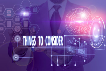 Writing note showing Things To Consider. Business concept for think about carefully especially in making decisions Picture photo network scheme with modern smart device