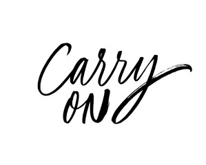 Carry on monochrome ink pen lettering. Grunge brushstroke optimistic motto isolated vector calligraphy.