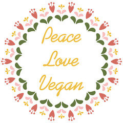Peace, love, vegan. Inspirational quote about vegetarian. Floral mandala vector