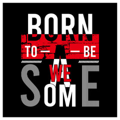 Born to be awesome - composite slogan for tee shirt. New York t-shirt typography graphics print. Vector illustration.