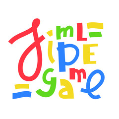 Simple game - inspire motivational quote. Hand drawn lettering. Youth slang, idiom. Print for inspirational poster, t-shirt, bag, cups, card, flyer, sticker, badge. Cute and funny vector writing