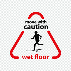 Caution sign triangle with text - Move with caution wet floor. For malls, hotels, trane stations, airports and other public places. Isolated on transparent background. Vector illustration.