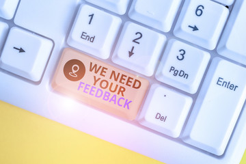 Writing note showing We Need Your Feedback. Business concept for criticism given to say can be done...