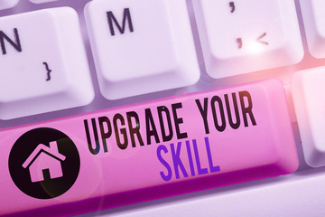 Conceptual hand writing showing Upgrade Your Skill. Concept meaning Expand Scope of Knowledge...