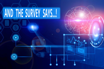 Text sign showing And The Survey Says. Business photo showcasing written spoken results of short quiz or exam on internet Picture photo system network scheme modern technology smart device