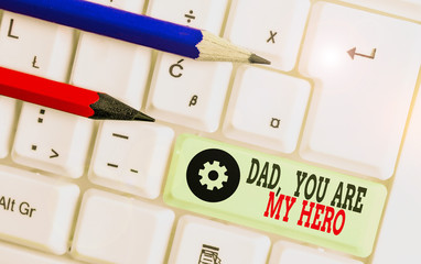 Handwriting text Dad You Are My Hero. Conceptual photo Admiration for your father love feelings compliment
