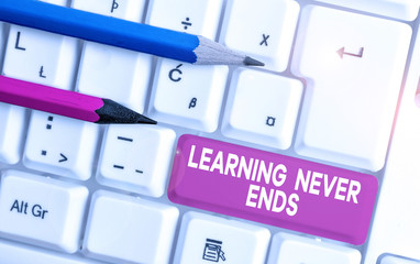 Text sign showing Learning Never Ends. Business photo text Life Long Educational and Wellness...