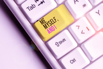 Writing note showing Me Myself And I. Business concept for used by speaker to refer to herself as...