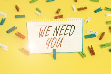Writing note showing We Need You. Business concept for to fulfill the needs of the assignment duty...