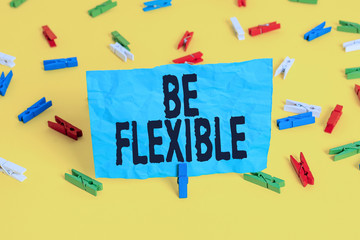 Conceptual hand writing showing Be Flexible. Concept meaning able to be easily modified to respond...