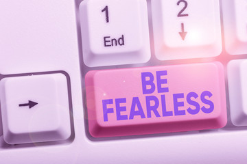 Handwriting text Be Fearless. Conceptual photo act of living in spite of those things that scare...