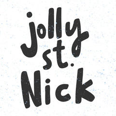 Jolly Saint Nick. Merry Christmas and Happy New Year. Season Winter Vector hand drawn illustration sticker with cartoon lettering. 