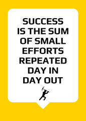 Motivational poster. Success is the sum of small efforts repeated day in day out. Home decor for inspiration.