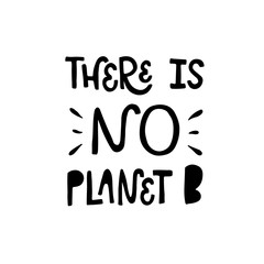 Vector lettering inscription of There is no planet B in black and white. Ecology concept, recycle, reuse, reduce vegan lifestyle. Bright typographic poster about sustainable living.