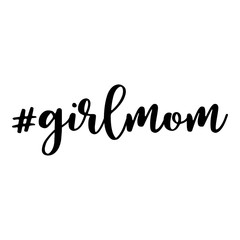 Girl mom. Hashtag, text or phrase. Lettering for greeting cards, prints or designs. Illustration.