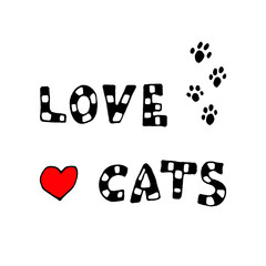 The inscription love cats with hearts and paw prints. Hand drawn card, graphics, handwritten lettering.