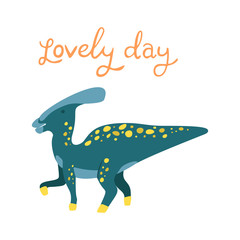 Flat cartoon style cute dinosaur. Vector illustration for card or poster, children room decoration, kids dino party designs, kids fashion. Lettering Lovely day