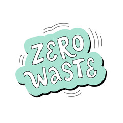 Vector illustration "Zero waste" with white background. Lettering typography poster. Motivational ecological text. Inspiration for clothes, print, flyer, card, badge, icon, postcard, banner, sticker.