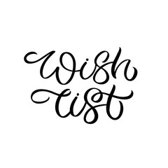 Hand lettering quote. The inscription: Wish list. Perfect design for greeting cards, posters, T-shirts, banners, print invitations.