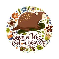 Cartoon cute beaver forest vector animal card in a flat scandinavian style. Woodland poster with lettering quote - Save a tree eat a beaver.