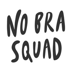 No bra squad. Sticker for social media content. Vector hand drawn illustration design. 