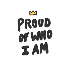 Proud of who I am. Sticker for social media content. Vector hand drawn illustration design. 