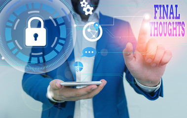 Conceptual hand writing showing Final Thoughts. Concept meaning the conclusion or last few sentences within your conclusion Male human wear formal suit presenting using smart device