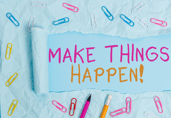 Conceptual hand writing showing Make Things Happen. Concept meaning you will have to make hard efforts in order to achieve it Stationary and torn cardboard on a plain pastel table backdrop