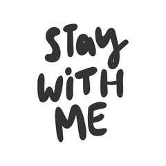 Stay with me. Sticker for social media content. Vector hand drawn illustration design. 