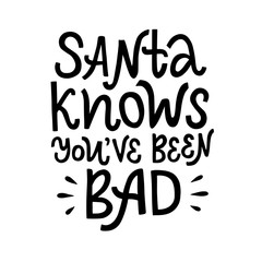 Vector lettering illustration of Santa knows You've been bad. Winter holidays concept. Funny congratulations to New Year and Christmas. Typography poster, greeting card for presents to friends.